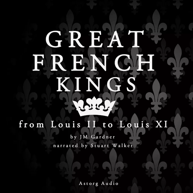 Great French Kings: from Louis II to Louis XI - J. M. Gardner - Saga Egmont International