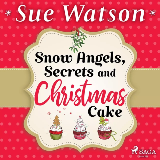 Snow Angels, Secrets and Christmas Cake - Sue Watson - Saga Egmont International