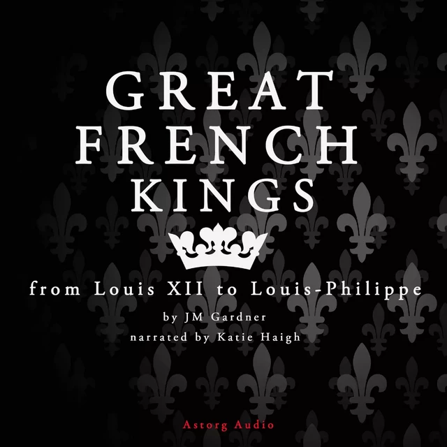 Great French Kings: From Louis XII to Louis XVIII - J. M. Gardner - Saga Egmont International