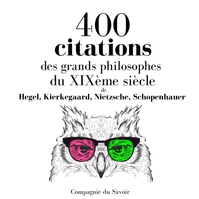 400 citations des grands philosophes du XIXème siècle - Arthur Schopenhauer, Friedrich Nietzsche, Søren Kierkegaard, Georg Wilhelm Friedrich Hegel - Saga Egmont French