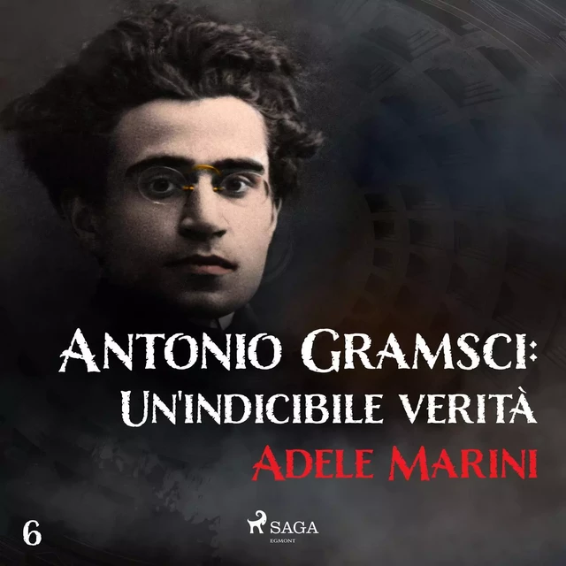 Antonio Gramsci: Un'indicibile verità - Adele Marini - Saga Egmont International