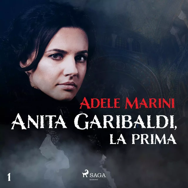 Anita Garibaldi, la prima - Adele Marini - Saga Egmont International