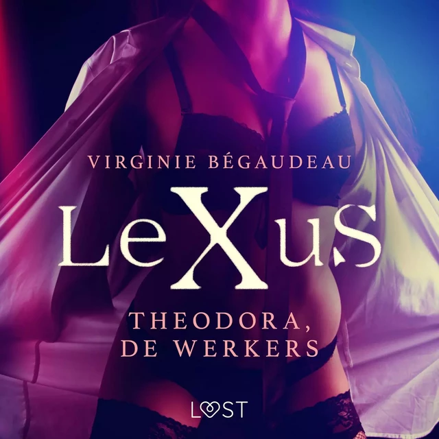 LeXuS: Theodora, de Werkers - Een erotische dystopie - Virginie Bégaudeau - Saga Egmont International