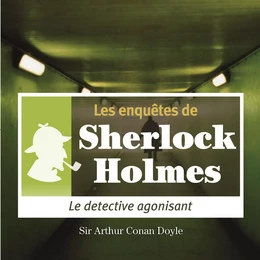 Le Détective agonisant, une enquête de Sherlock Holmes