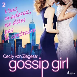 Gossip Girl, Tome 2 : Vous m'adorez, ne dites pas le contraire