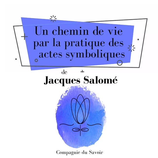 Un chemin de vie par la pratique des actes symboliques - Jacques Salomé - Saga Egmont French