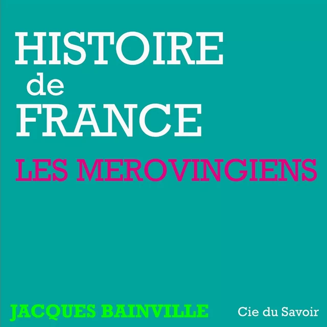 Histoire de France : Les Mérovingiens - Jacques Bainville - Saga Egmont French