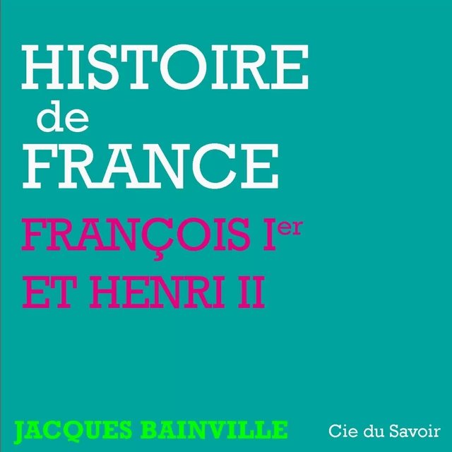 Histoire de France : François Ier et Henri II - Jacques Bainville - Saga Egmont French