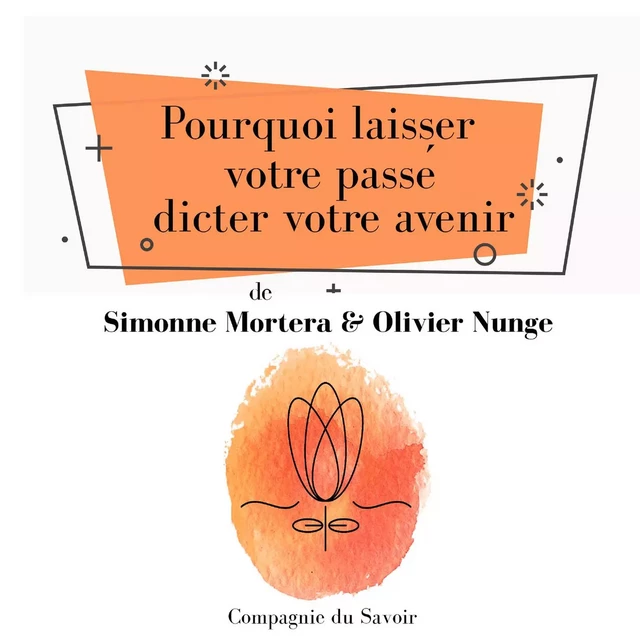 Pourquoi laisser votre passé dicter votre avenir - Olivier Nunge, Simonne Mortera - Saga Egmont French