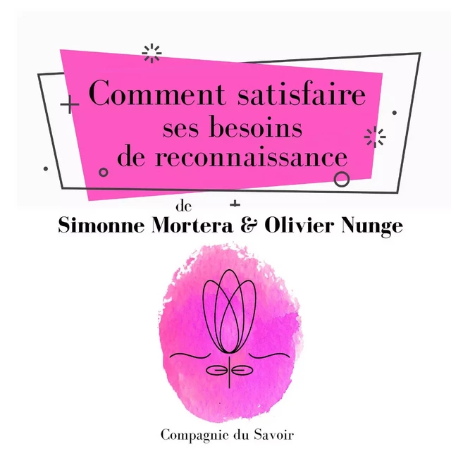 Comment satisfaire ses besoins de reconnaissance - Olivier Nunge, Simonne Mortera - Saga Egmont French