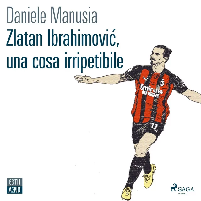 Zlatan Ibrahimovic, una cosa irripetibile - Daniele Manusia - Saga Egmont International