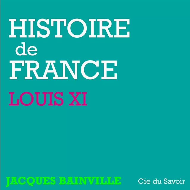 Histoire de France : Louis XI - Jacques Bainville - Saga Egmont French