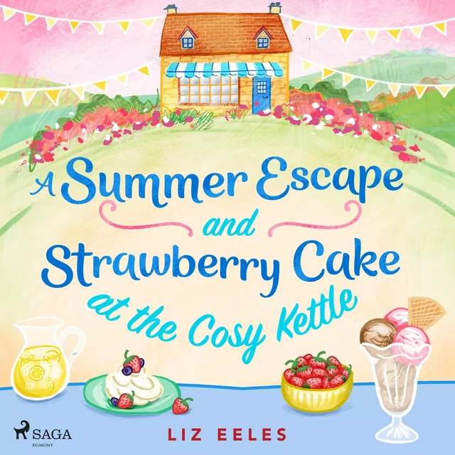 A Summer Escape and Strawberry Cake at the Cosy Kettle - Liz Eeles - Saga Egmont International