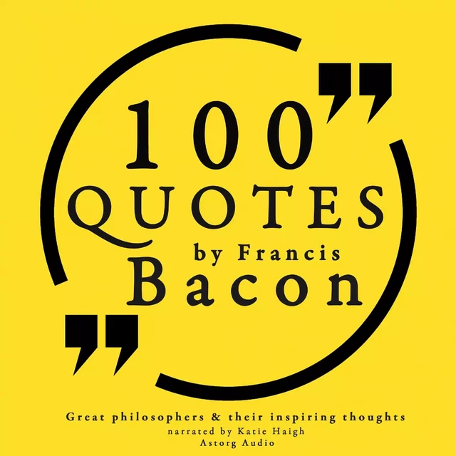 100 Quotes by Francis Bacon: Great Philosophers & Their Inspiring Thoughts - Francis Bacon - Saga Egmont International