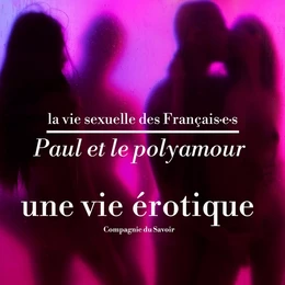 Paul et le polyamour, une vie érotique