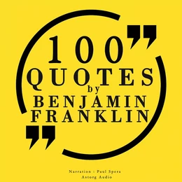 100 Quotes by Benjamin Franklin