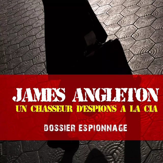 James Angleton, Les plus grandes affaires d'espionnage - Frédéric Garnier - Saga Egmont French