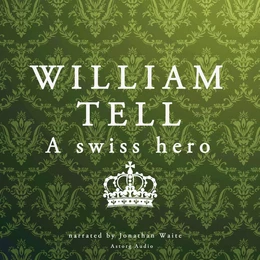 William Tell, a Swiss Hero