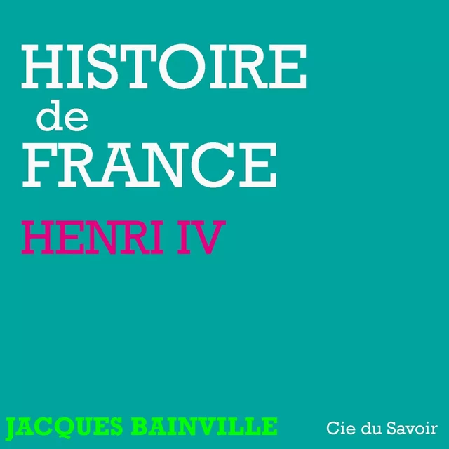 Histoire de France : Henri IV - Jacques Bainville - Saga Egmont French