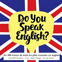 Do you speak english ? 300 termes et mots les plus courants en anglais