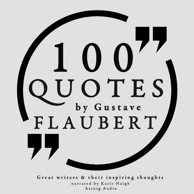 100 Quotes by Gustave Flaubert - Gustave Flaubert - Saga Egmont International