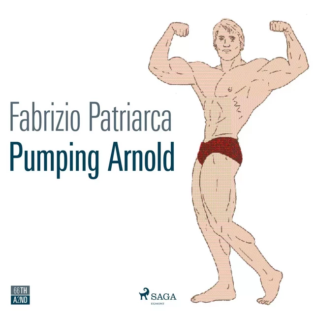 Pumping Arnold. Il mito e il corpo di Schwarzenegger - Fabrizio Patriarca - Saga Egmont International