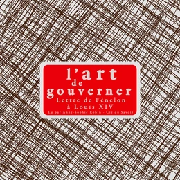 L'Art de gouverner : lettres de Fénélon à Louis XIV