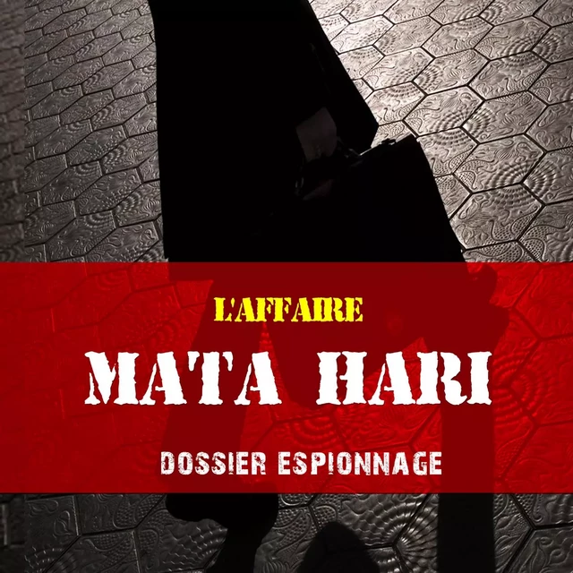 Mata Hari, Les plus grandes affaires d'espionnage - Frédéric Garnier - Saga Egmont French