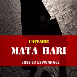 Mata Hari, Les plus grandes affaires d'espionnage