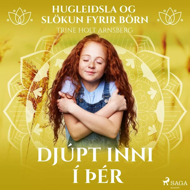 Hugleiðsla og slökun fyrir börn - Djúpt inni í þér - Trine Holt Arnsberg - Saga Egmont International