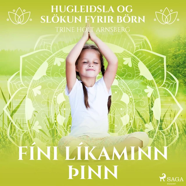 Hugleiðsla og slökun fyrir börn - Fíni líkaminn þinn - Trine Holt Arnsberg - Saga Egmont International