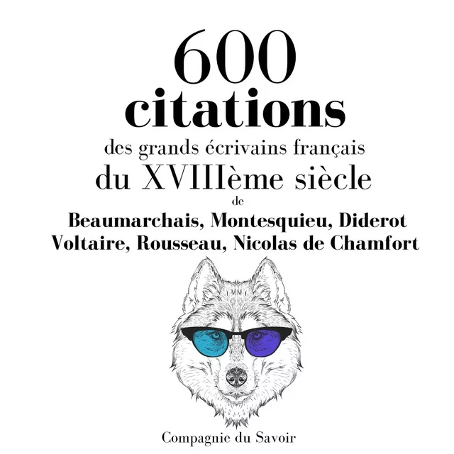 600 citations des grands écrivains français du XVIIIème siècle - Nicolas de Chamfort, Jean-Jacques Rousseau,  Voltaire, Denis Diderot,  Montesquieu,  Beaumarchais - Saga Egmont French