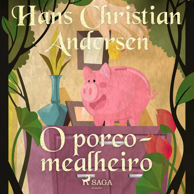 O porco-mealheiro - Hans Christian Andersen - Saga Egmont International