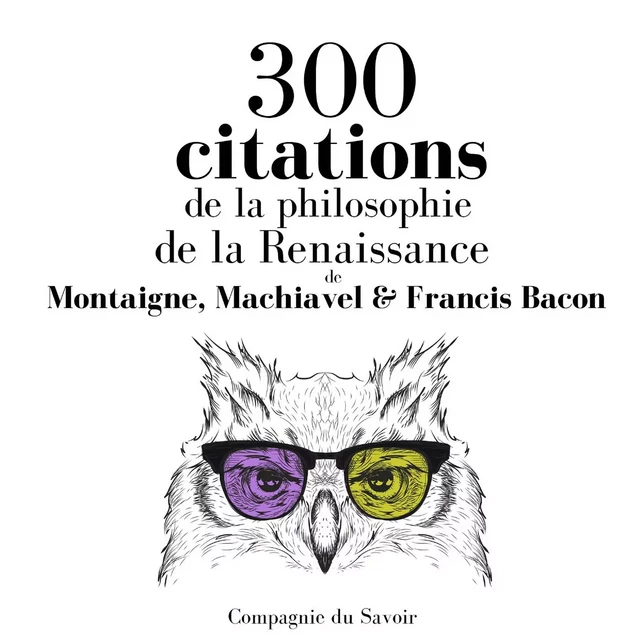 300 citations de la philosophie de la Renaissance - Francis Bacon, Nicolas Machiavel, Michel de Montaigne - Saga Egmont French