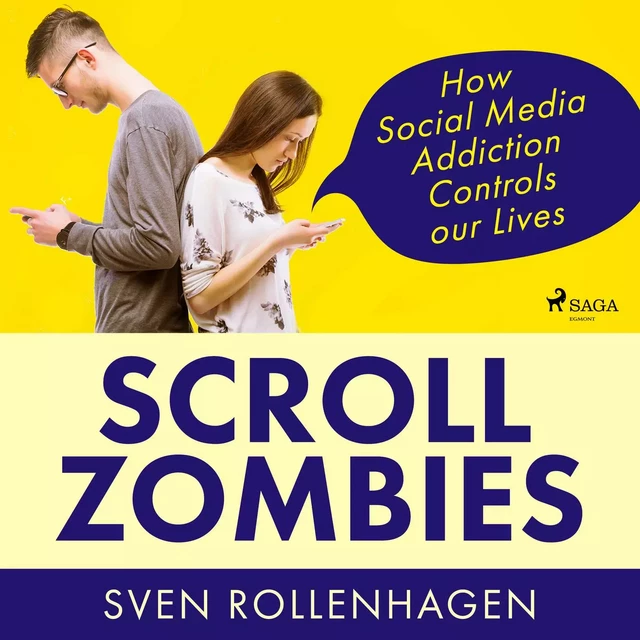 Scroll Zombies: How Social Media Addiction Controls our Lives - Sven Rollenhagen - Saga Egmont International