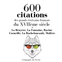 600 citations des grands écrivains français du XVIIème siècle