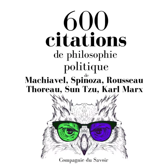 600 citations de philosophie politique - Karl Marx, Sun Tzu, Henry David Thoreau, Jean-Jacques Rousseau, Baruch Spinoza, Nicolas Machiavel - Saga Egmont French