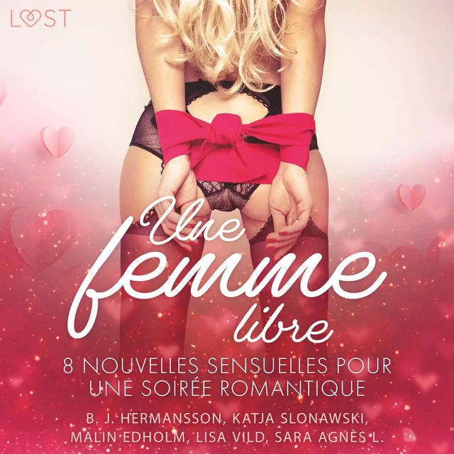 Une femme libre - 8 nouvelles sensuelles pour une soirée romantique - Sara Agnès L., Malin Edholm, Lisa Vild, Katja Slonawski, B. J. Hermansson - Saga Egmont French