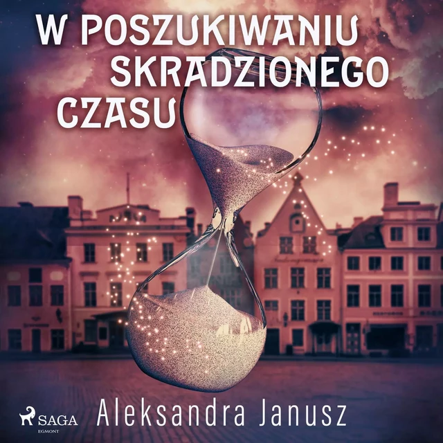 W poszukiwaniu skradzionego czasu - Aleksandra Janusz - Saga Egmont International