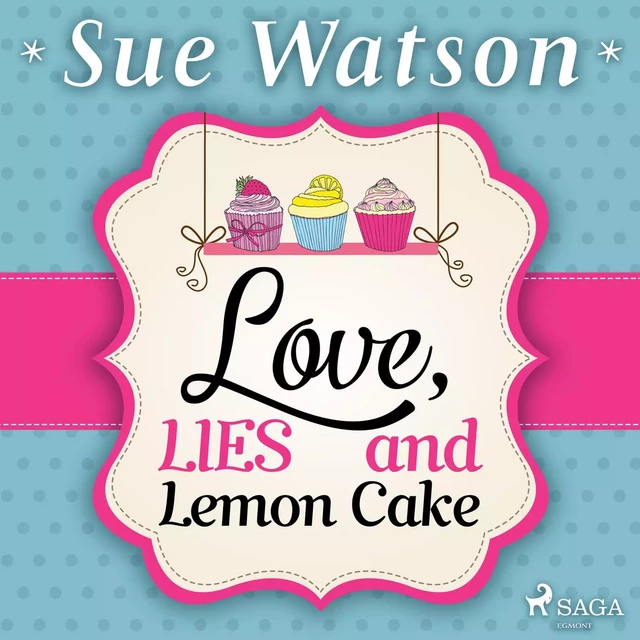 Love, Lies and Lemon Cake - Sue Watson - Saga Egmont International