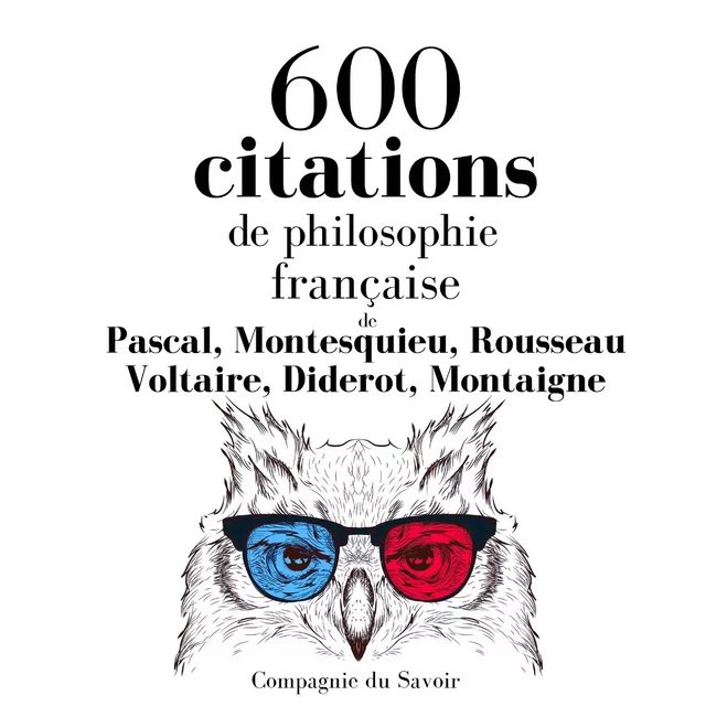 600 citations de philosophie française - Michel de Montaigne, Denis Diderot, Voltaire Voltaire, Jean-Jacques Rousseau,  Montesquieu, Blaise Pascal - Saga Egmont French