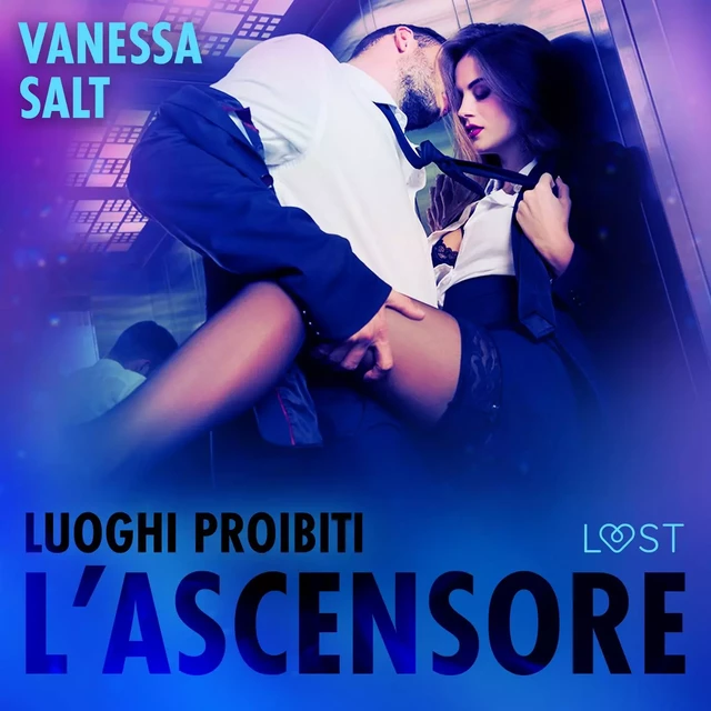 Luoghi proibiti : L’ascensore – Breve racconto erotico - Vanessa Salt - Saga Egmont International