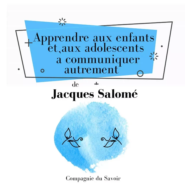 Apprendre aux enfants et aux adolescents à communiquer autrement - Jacques Salomé - Saga Egmont French