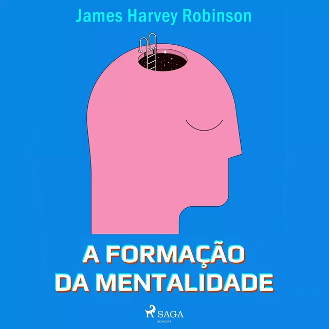 A formação da mentalidade - James Harvey Robinson - Saga Egmont International