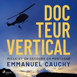 Docteur vertical : Mille et un secours en montagne