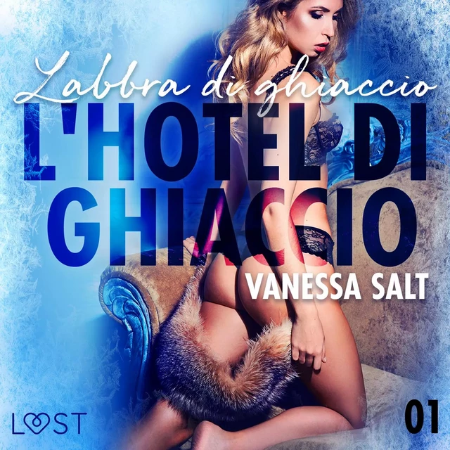 L'hotel di ghiaccio 1: Labbra di ghiaccio - breve racconto erotico - Vanessa Salt - Saga Egmont International