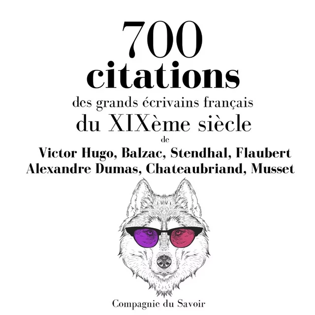 700 citations des grands écrivains français du XIXème siècle - Alfred de Musset, François-René de Chateaubriand, Alexandre Dumas, Gustave Flaubert,  Stendhal, Honoré de Balzac, Victor Hugo - Saga Egmont French