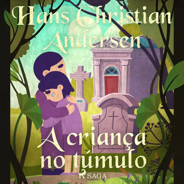 A criança no túmulo - Hans Christian Andersen - Saga Egmont International