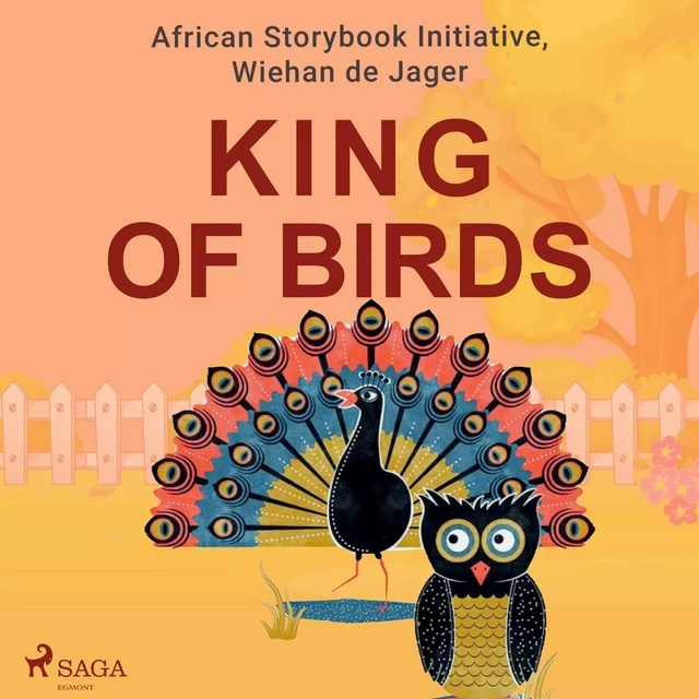 King of Birds - Wiehan de Jager, African Storybook Initiative - Saga Egmont International