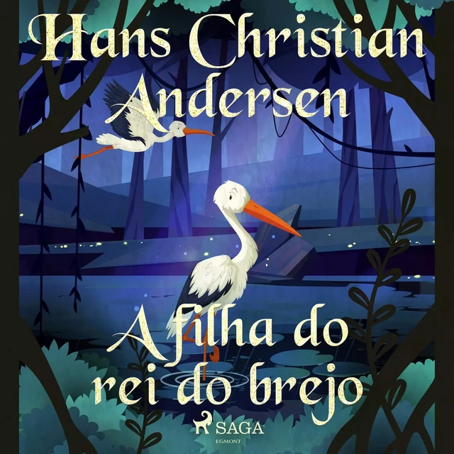 A filha do rei do brejo - Hans Christian Andersen - Saga Egmont International